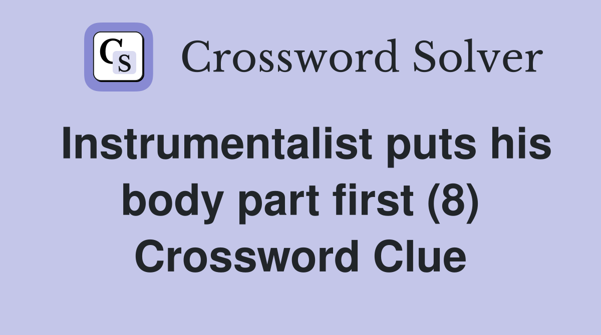 Instrumentalist puts his body part first (8) Crossword Clue