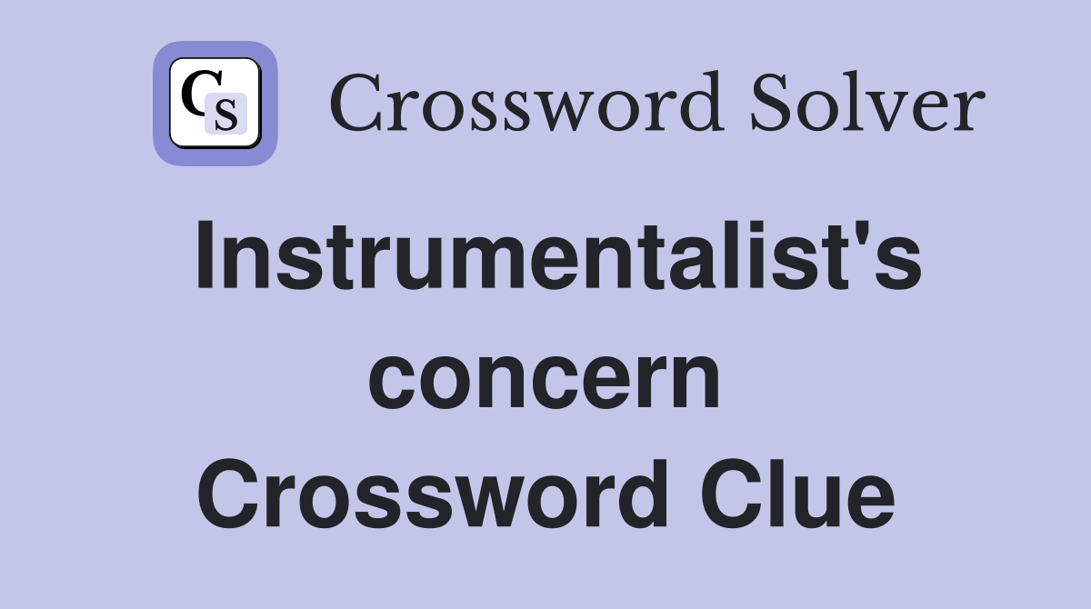 Instrumentalist's concern Crossword Clue