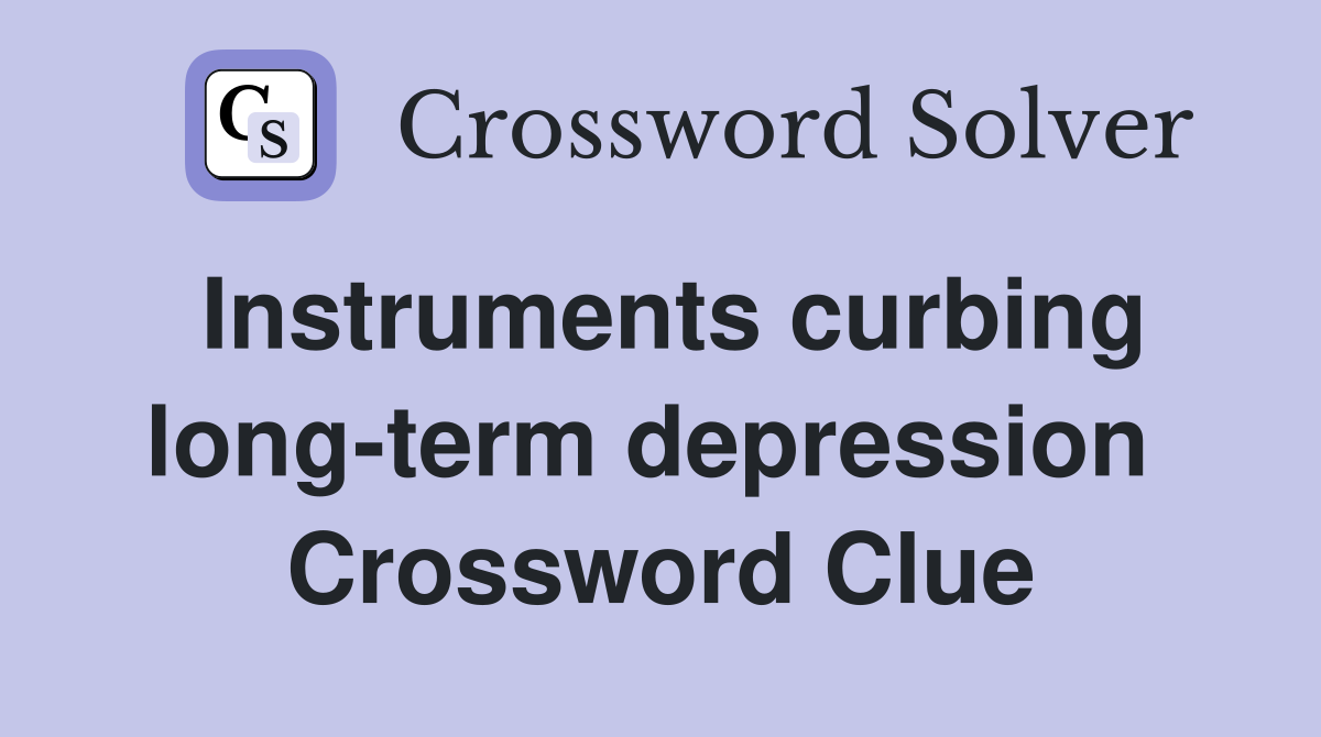Instruments curbing long-term depression  Crossword Clue