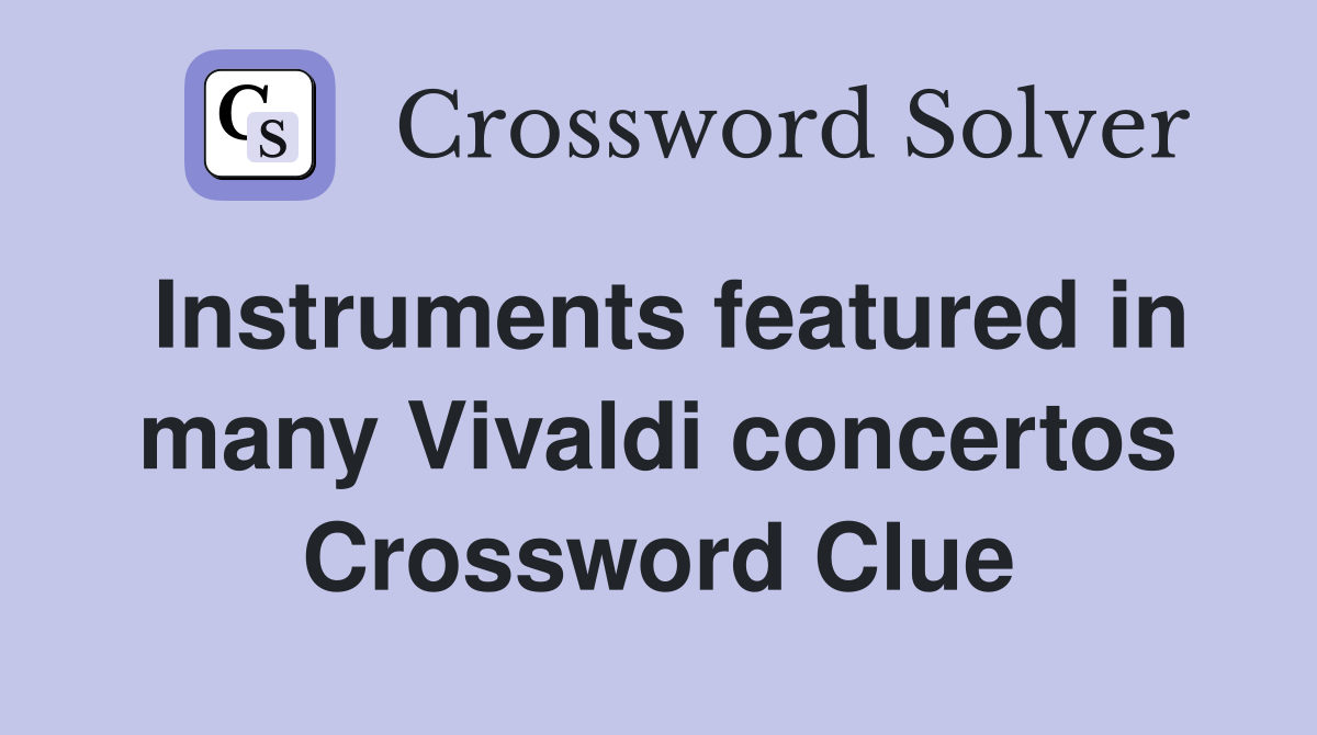 Instruments featured in many Vivaldi concertos Crossword Clue