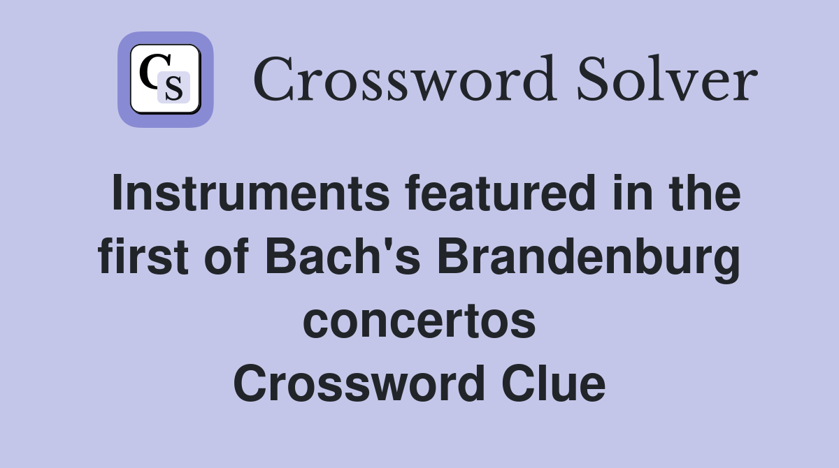 Instruments featured in the first of Bach's Brandenburg concertos Crossword Clue