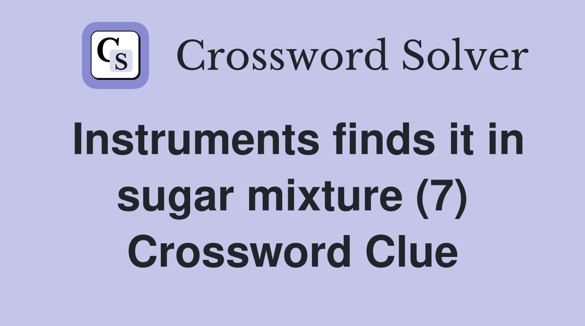 Instruments finds it in sugar mixture (7) Crossword Clue