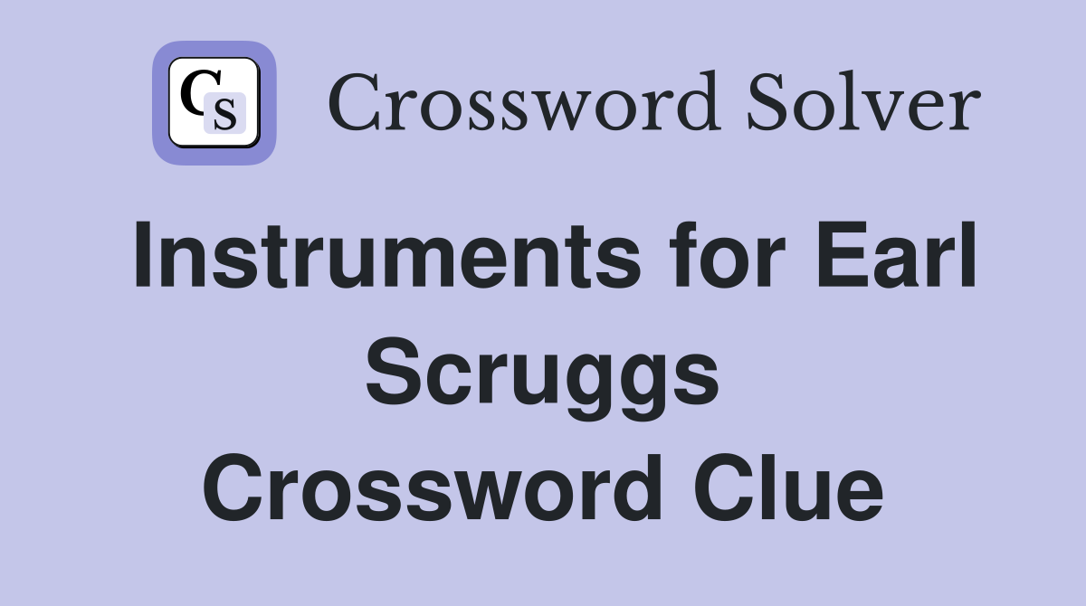 Instruments for Earl Scruggs Crossword Clue
