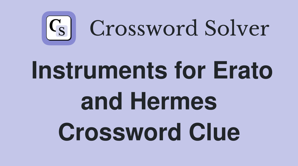 Instruments for Erato and Hermes Crossword Clue