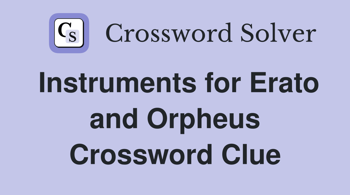 Instruments for Erato and Orpheus Crossword Clue