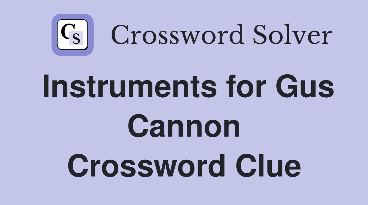 Instruments for Gus Cannon Crossword Clue