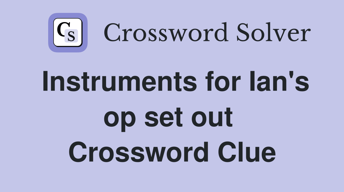 Instruments for Ian's op set out  Crossword Clue