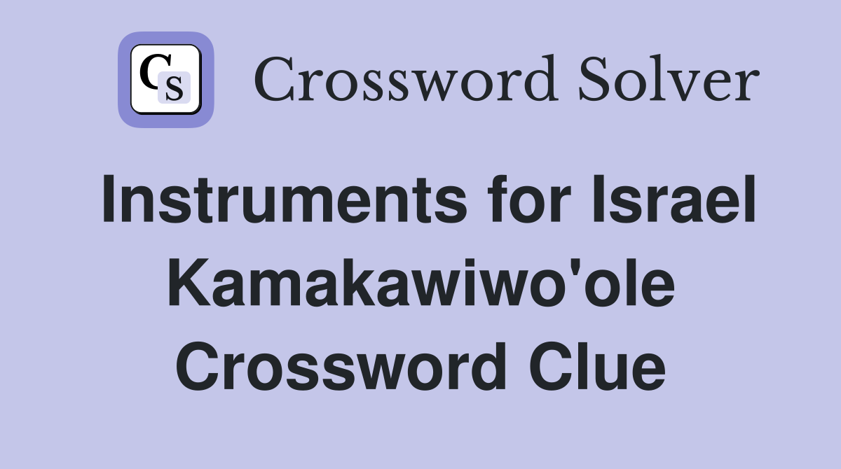 Instruments for Israel Kamakawiwo'ole Crossword Clue