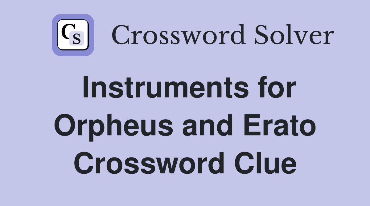 Instruments for Orpheus and Erato Crossword Clue
