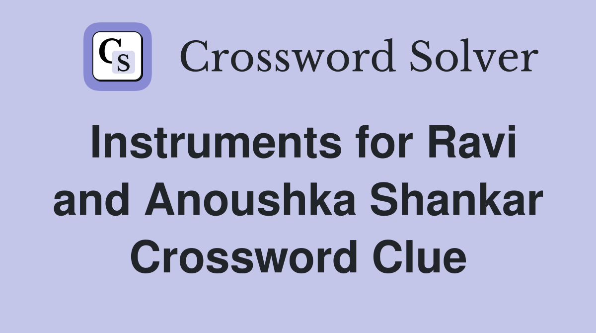 Instruments for Ravi and Anoushka Shankar Crossword Clue