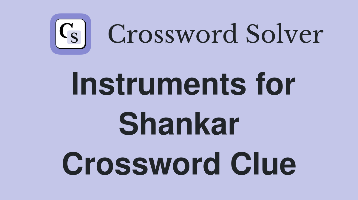 Instruments for Shankar Crossword Clue