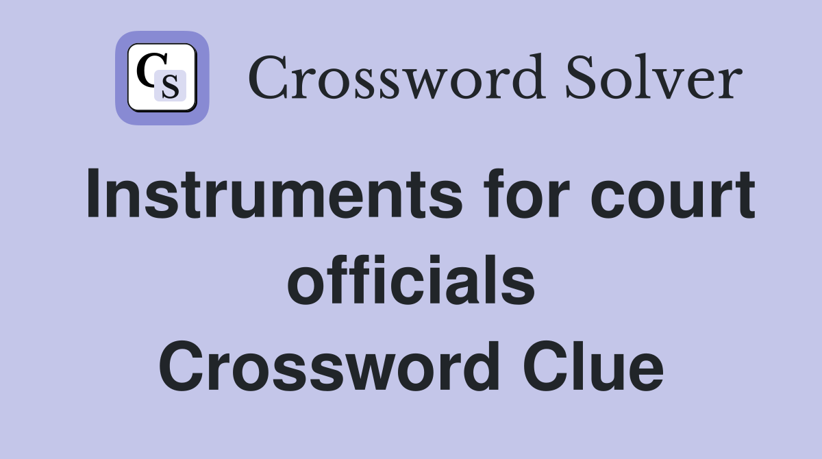 Instruments for court officials Crossword Clue