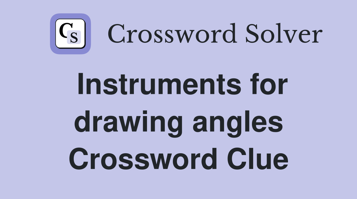 Instruments for drawing angles Crossword Clue