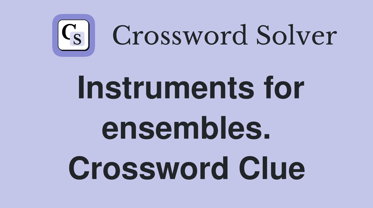 Instruments for ensembles. Crossword Clue
