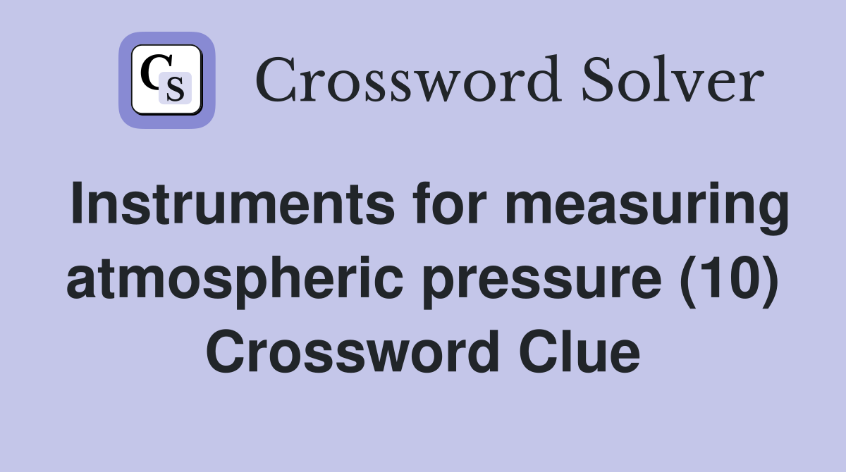 Instruments for measuring atmospheric pressure (10) Crossword Clue