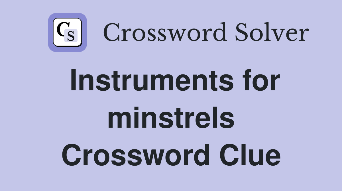 Instruments for minstrels Crossword Clue