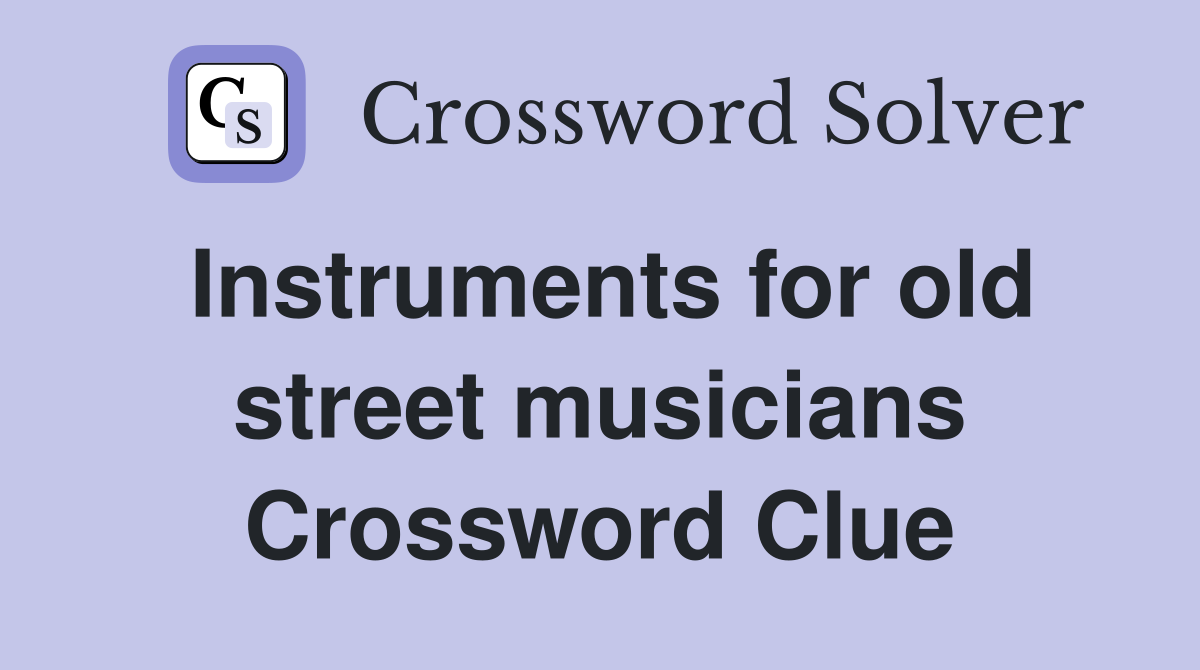Instruments for old street musicians Crossword Clue
