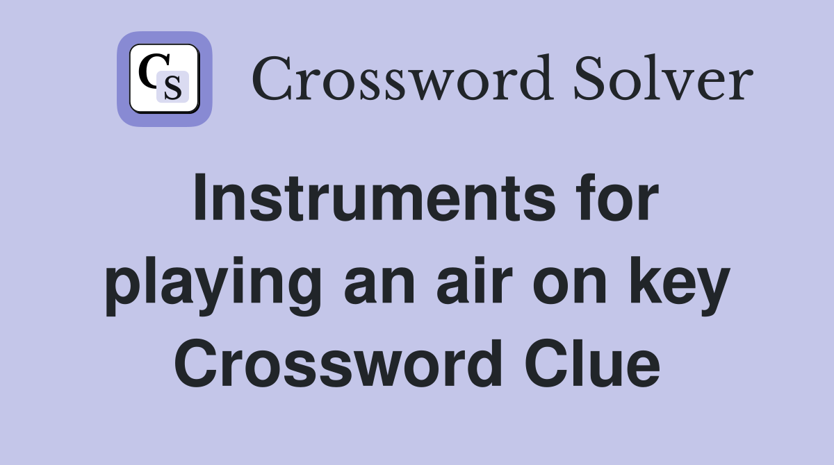 Instruments for playing an air on key Crossword Clue
