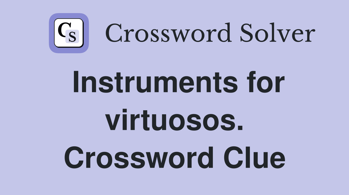 Instruments for virtuosos. Crossword Clue