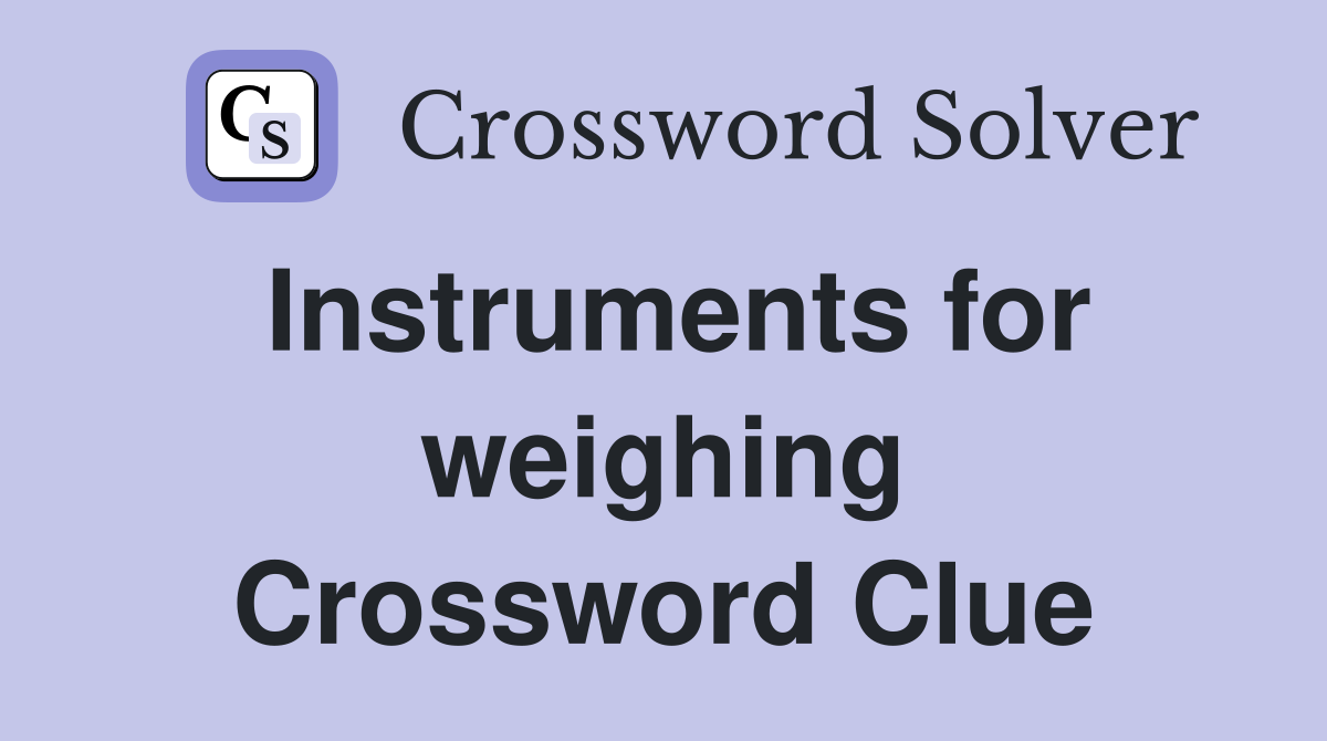 Instruments for weighing Crossword Clue