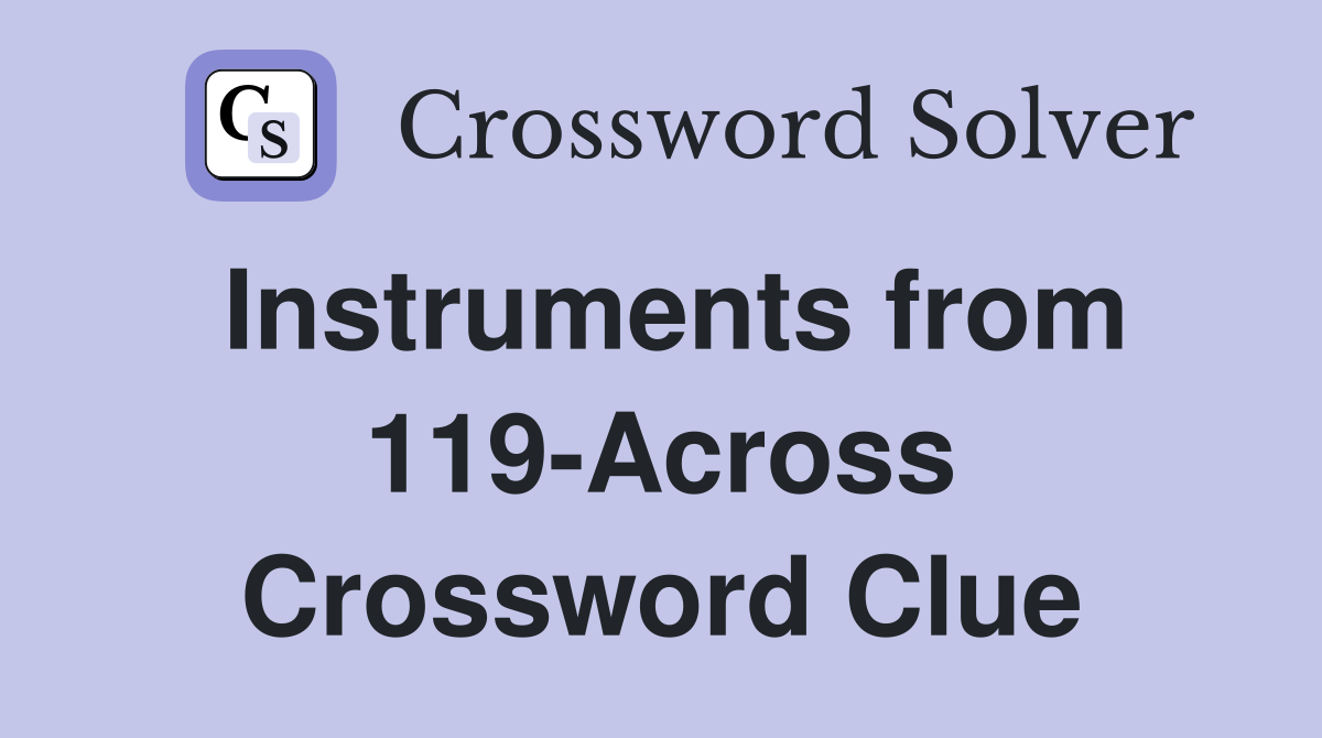Instruments from 119-Across Crossword Clue