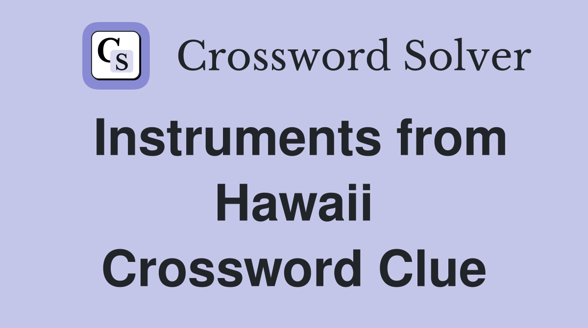 Instruments from Hawaii Crossword Clue