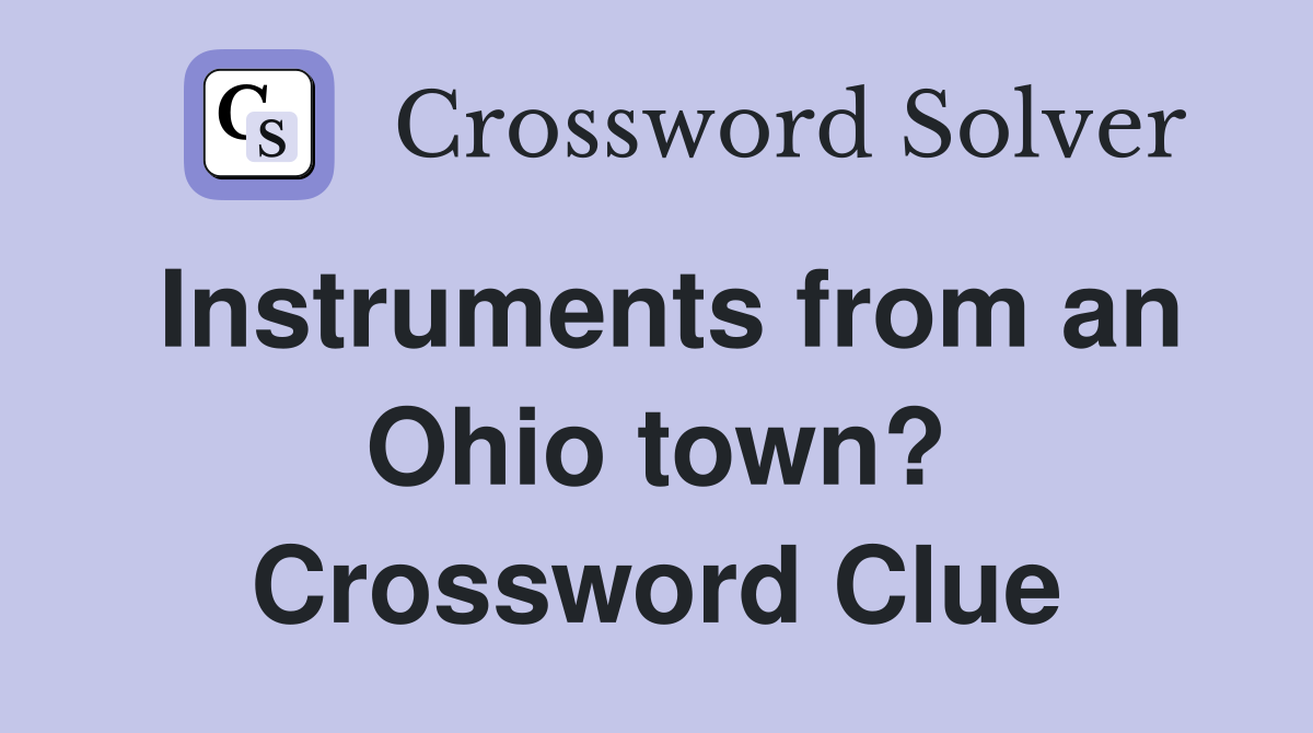 Instruments from an Ohio town? Crossword Clue
