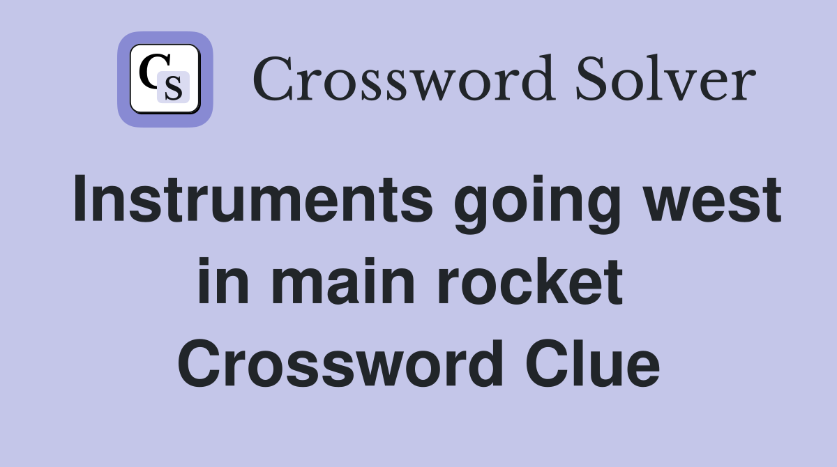 Instruments going west in main rocket  Crossword Clue