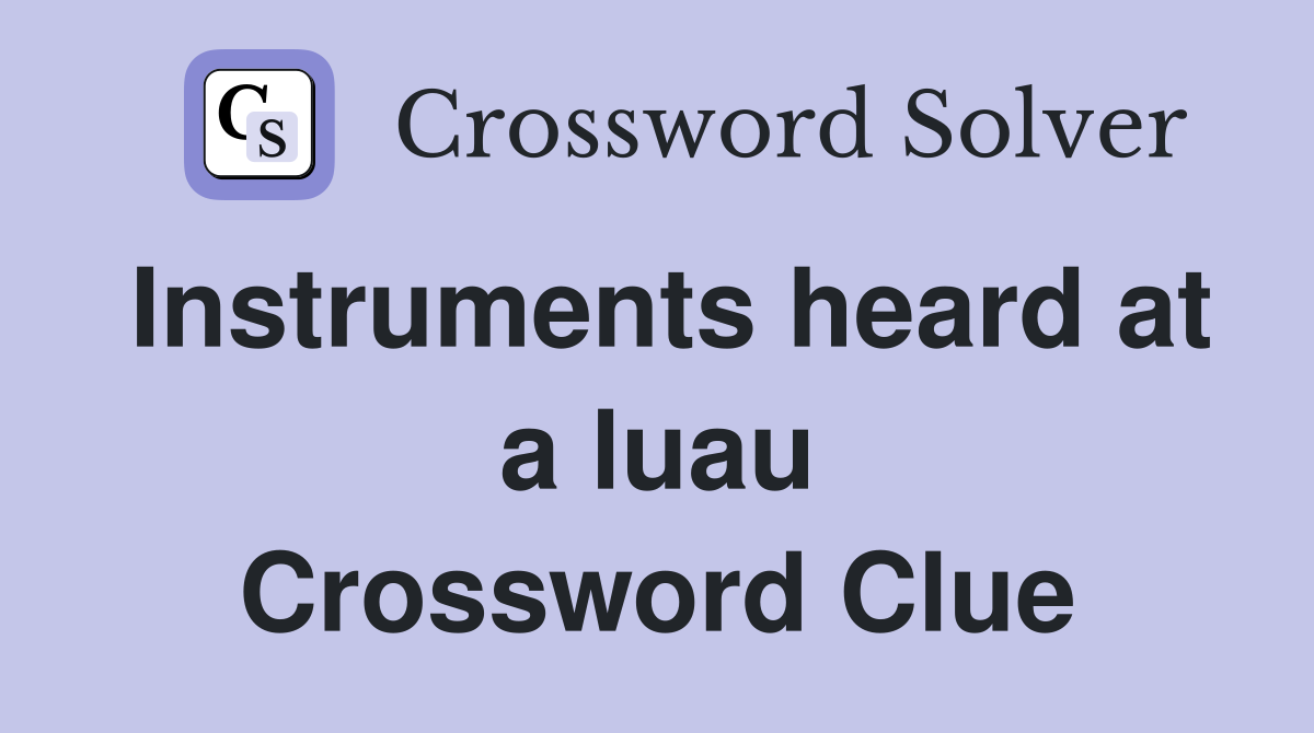 Instruments heard at a luau Crossword Clue
