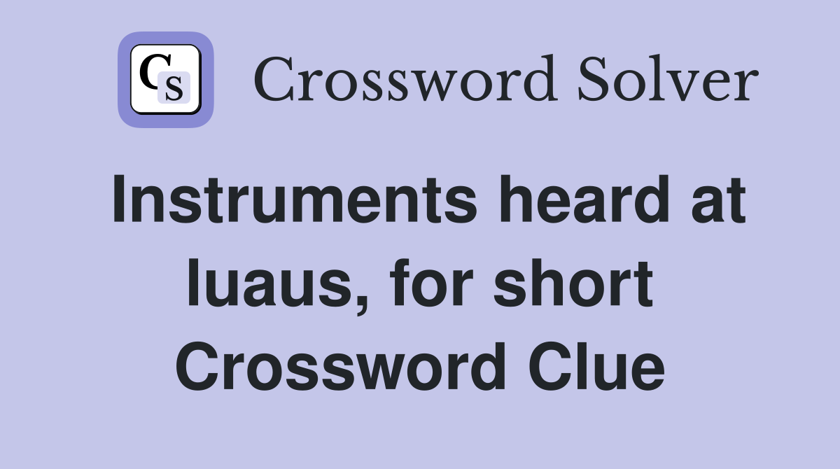 Instruments heard at luaus, for short Crossword Clue