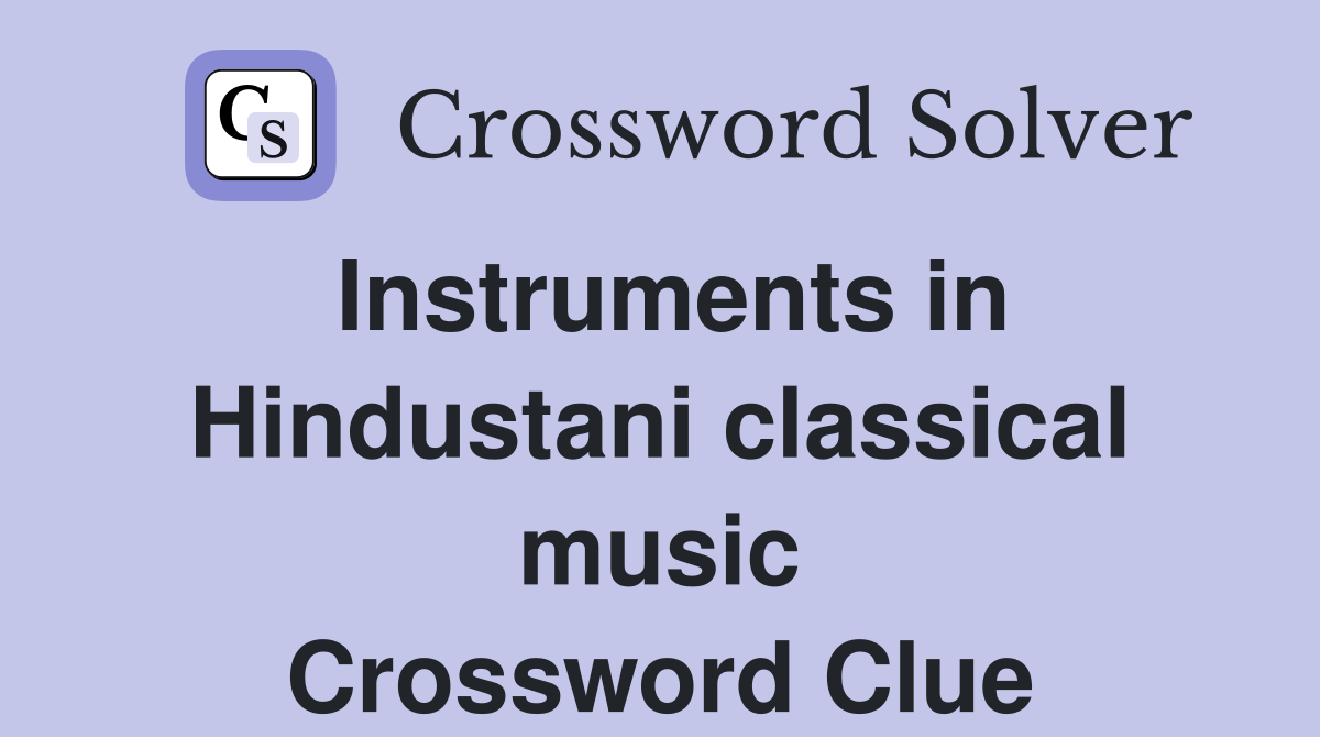 Instruments in Hindustani classical music Crossword Clue