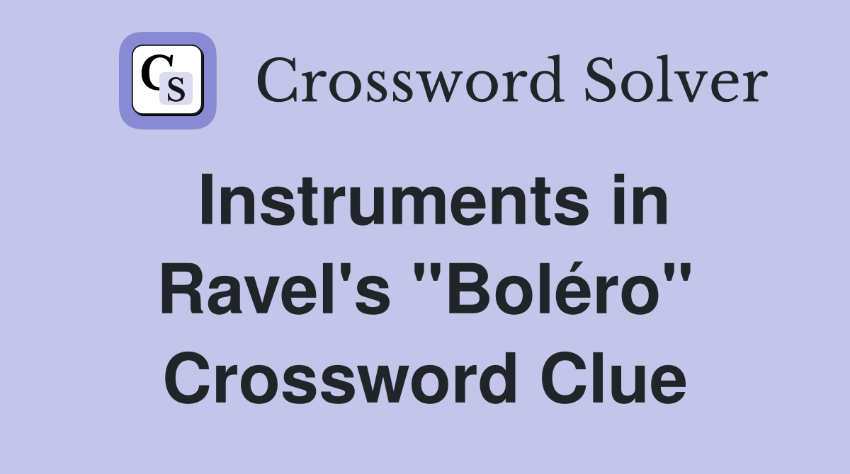 Instruments in Ravel's "Boléro" Crossword Clue