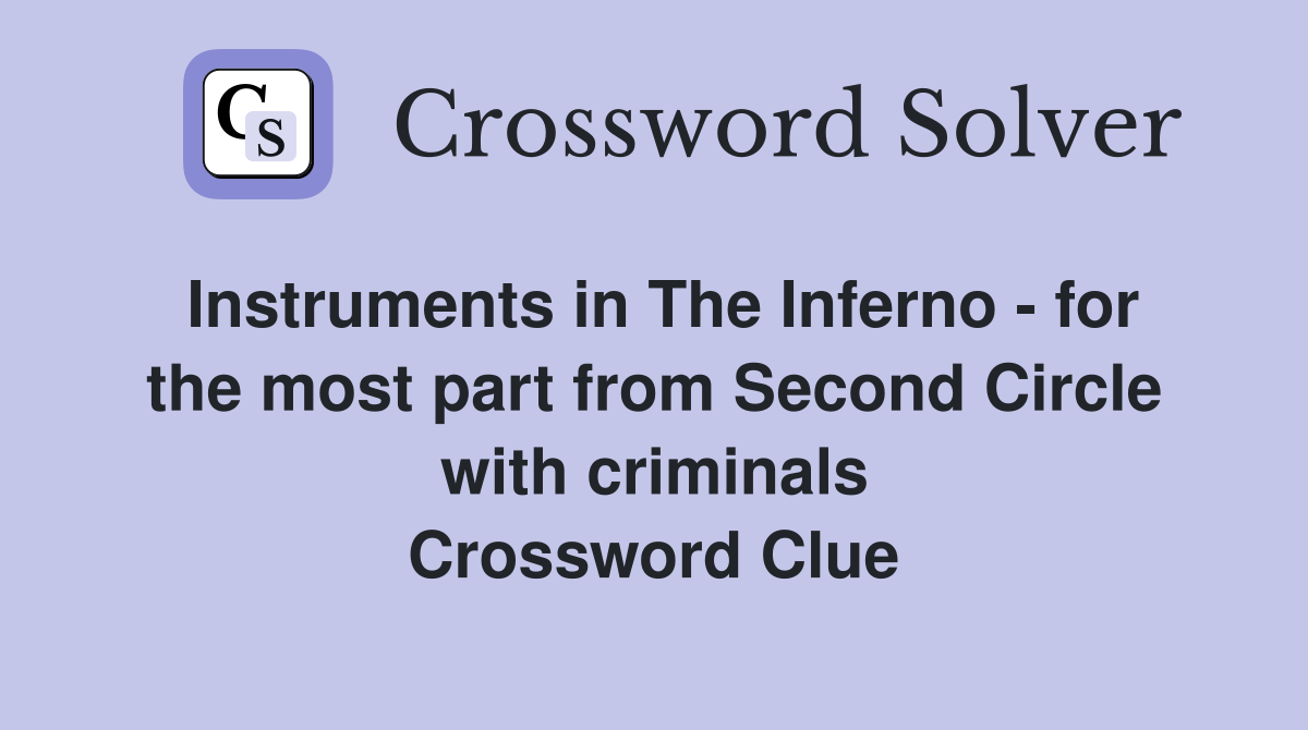 Instruments in The Inferno - for the most part from Second Circle with criminals Crossword Clue