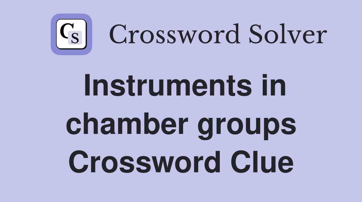 Instruments in chamber groups Crossword Clue