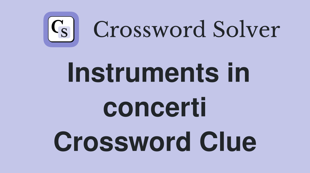 Instruments in concerti Crossword Clue