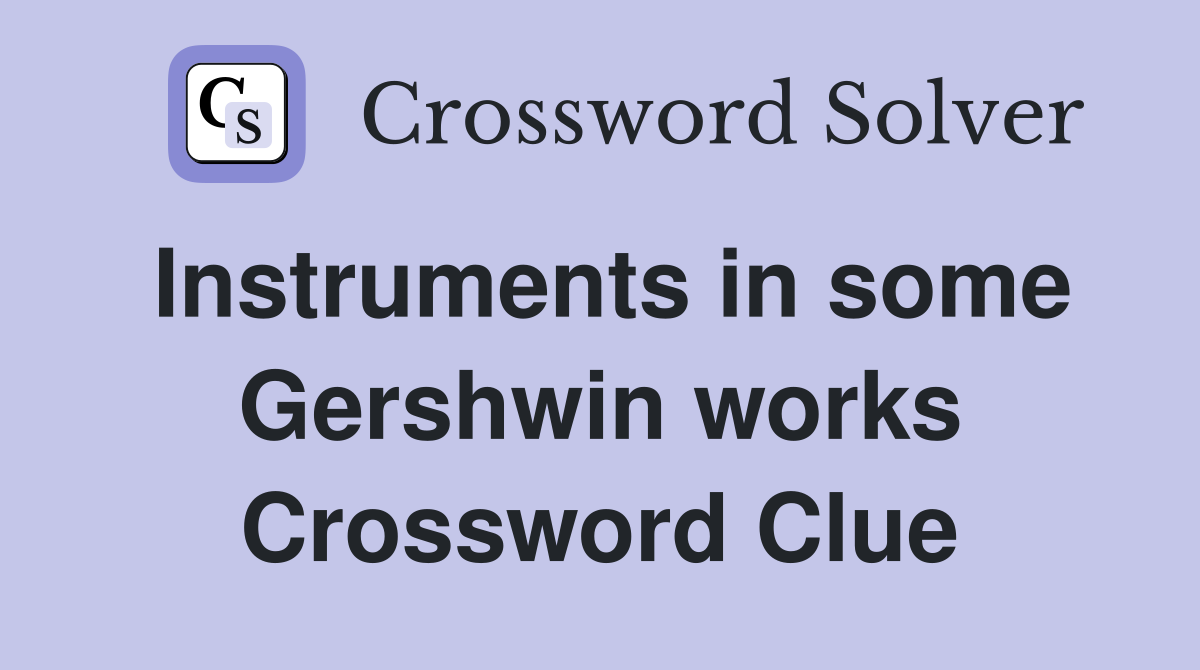 Instruments in some Gershwin works Crossword Clue