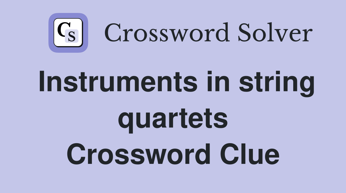 Instruments in string quartets Crossword Clue