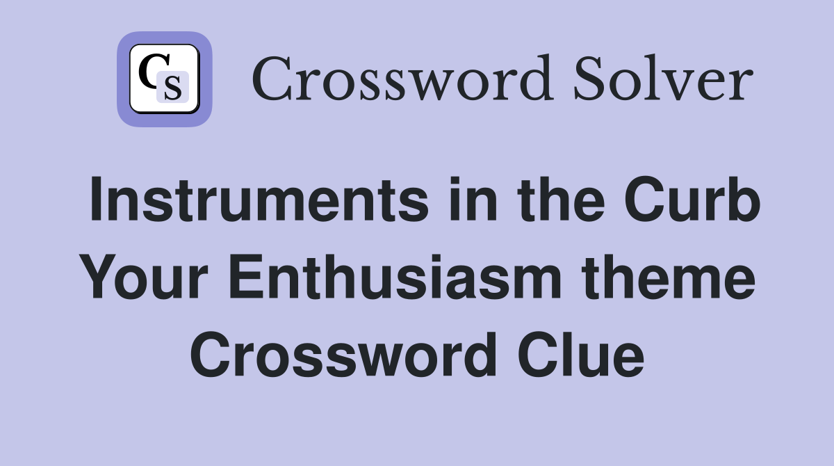 Instruments in the Curb Your Enthusiasm theme Crossword Clue