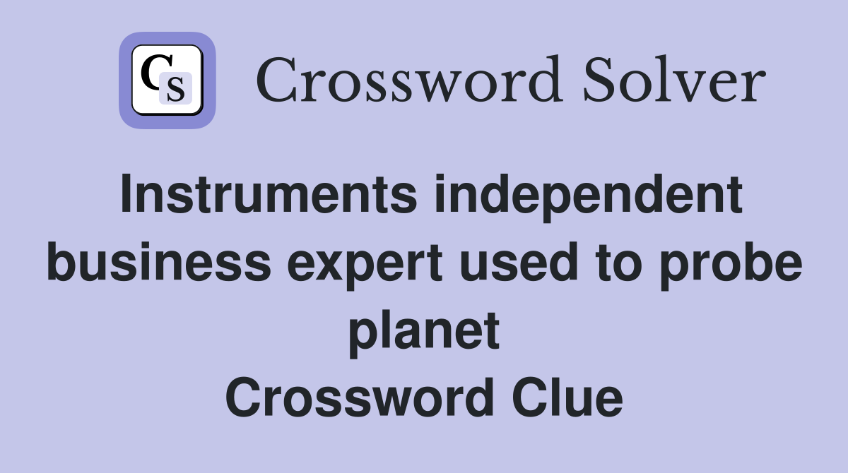 Instruments independent business expert used to probe planet Crossword Clue