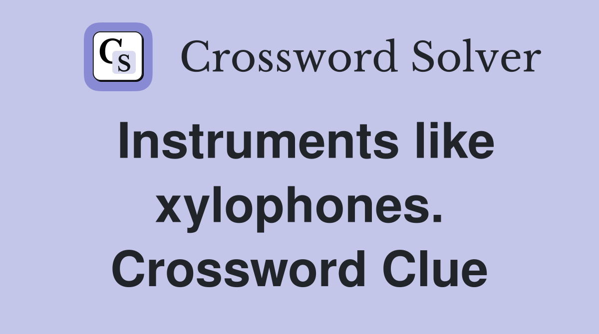 Instruments like xylophones. Crossword Clue