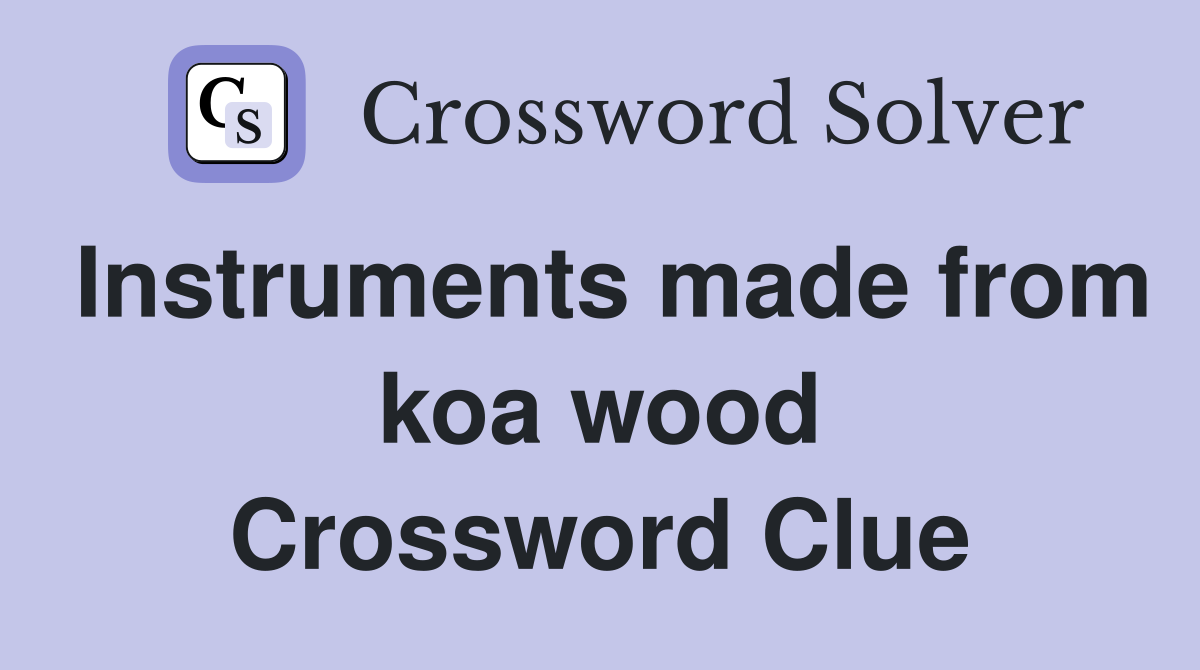 Instruments made from koa wood Crossword Clue