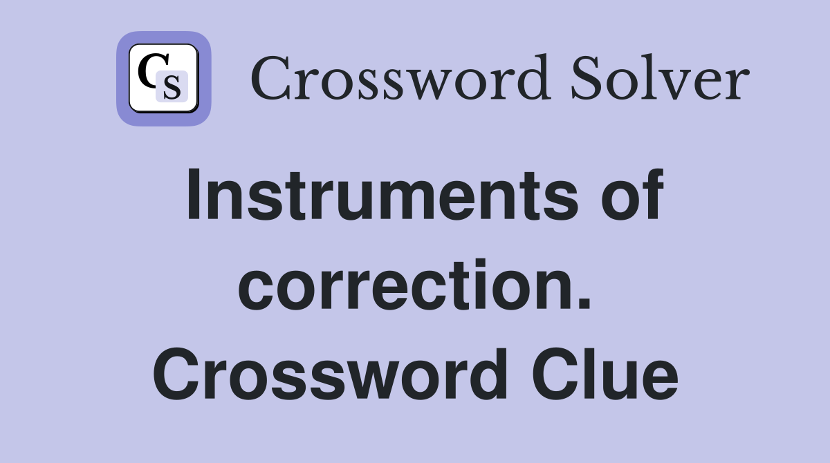 Instruments of correction. Crossword Clue