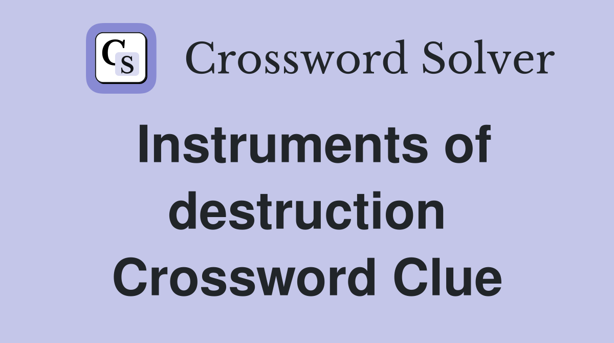 Instruments of destruction Crossword Clue