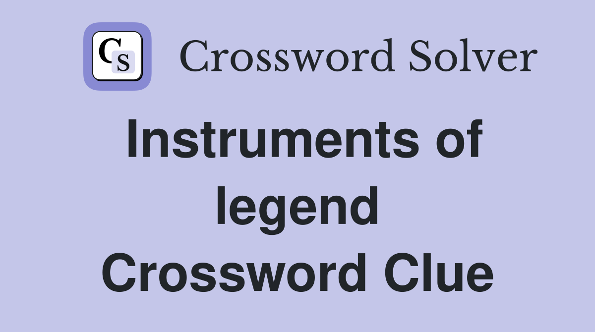Instruments of legend Crossword Clue