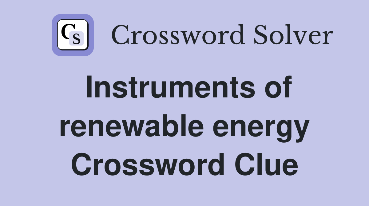 Instruments of renewable energy Crossword Clue