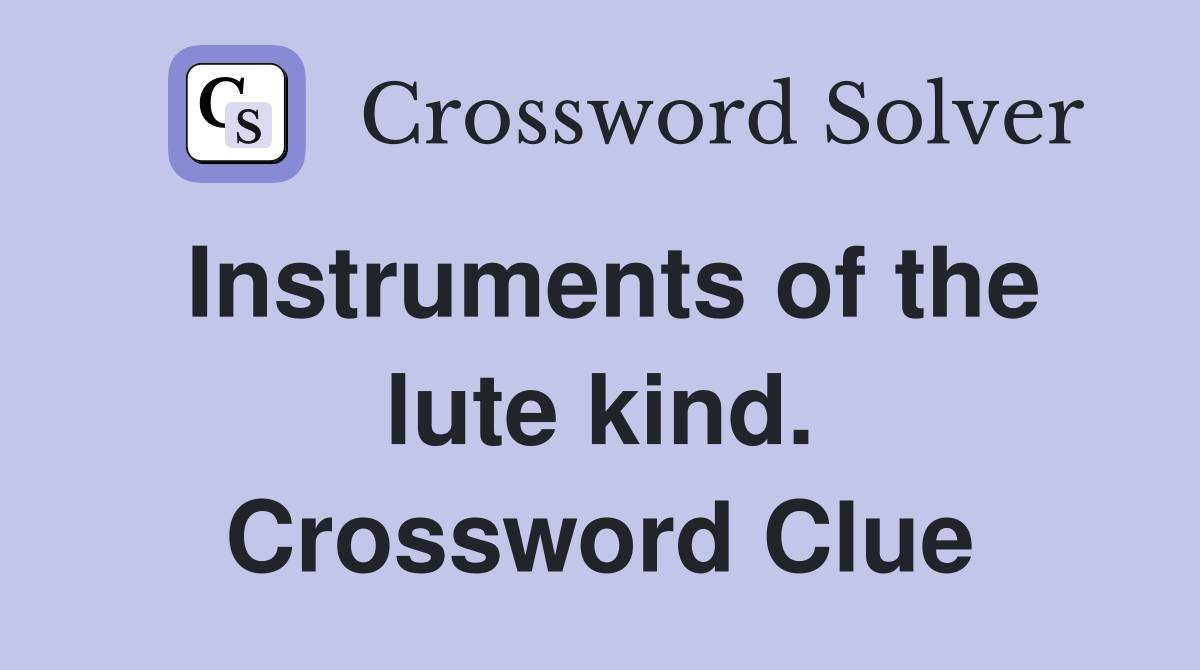 Instruments of the lute kind. Crossword Clue