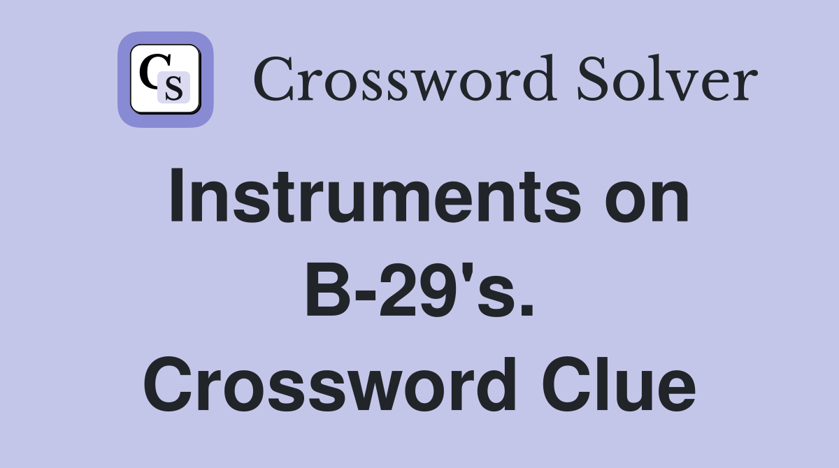 Instruments on B-29's. Crossword Clue