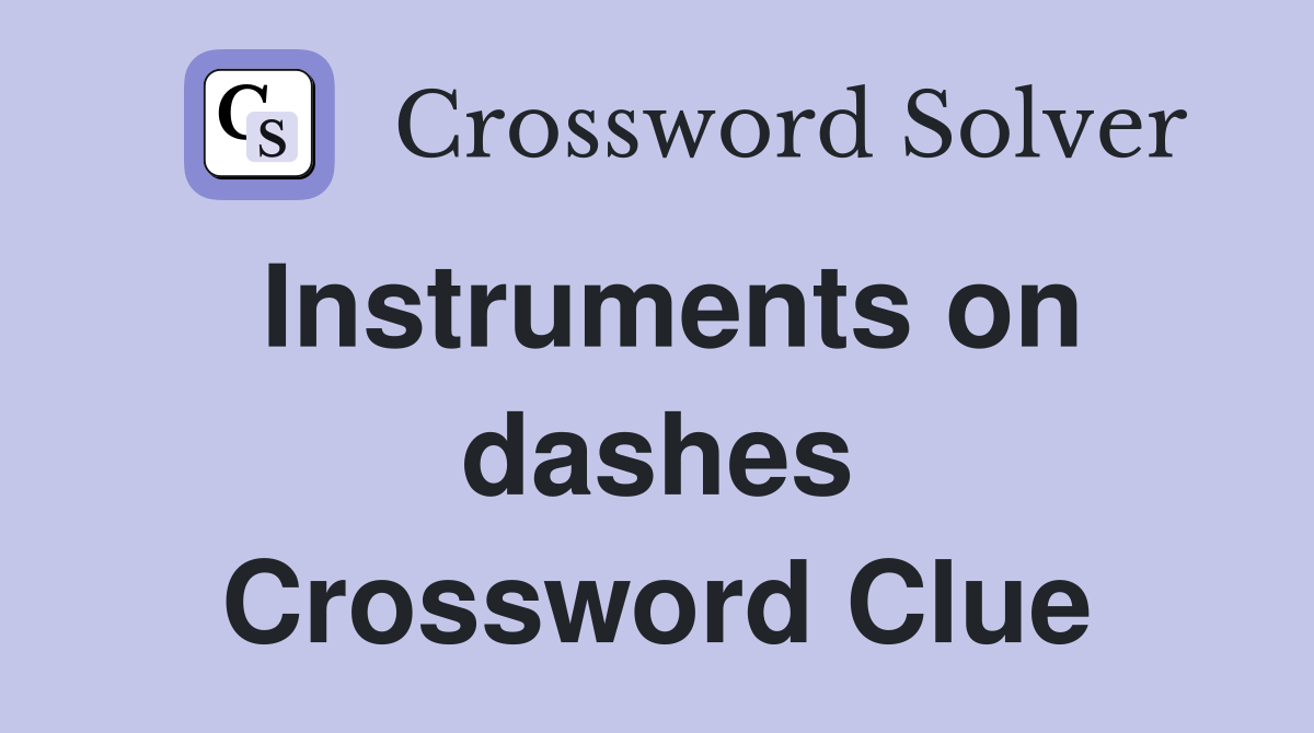 Instruments on dashes Crossword Clue