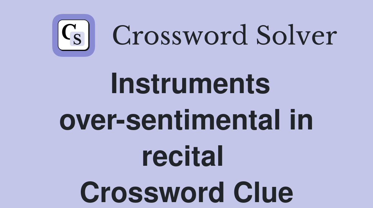 Instruments over-sentimental in recital  Crossword Clue