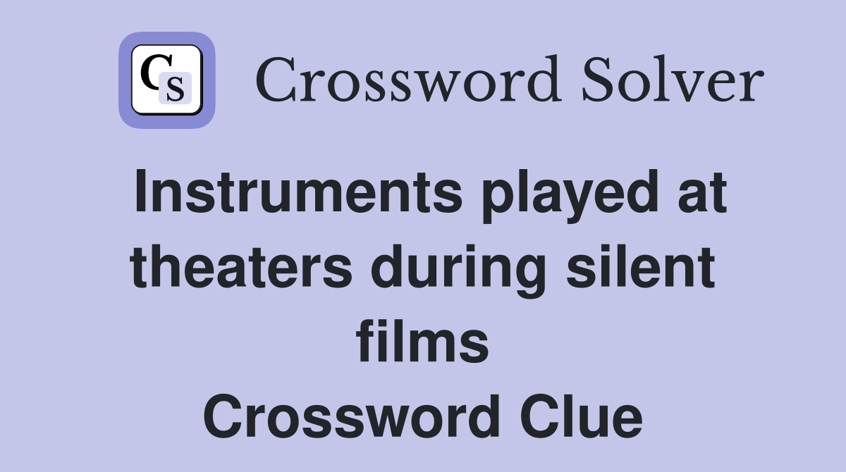 Instruments played at theaters during silent films Crossword Clue